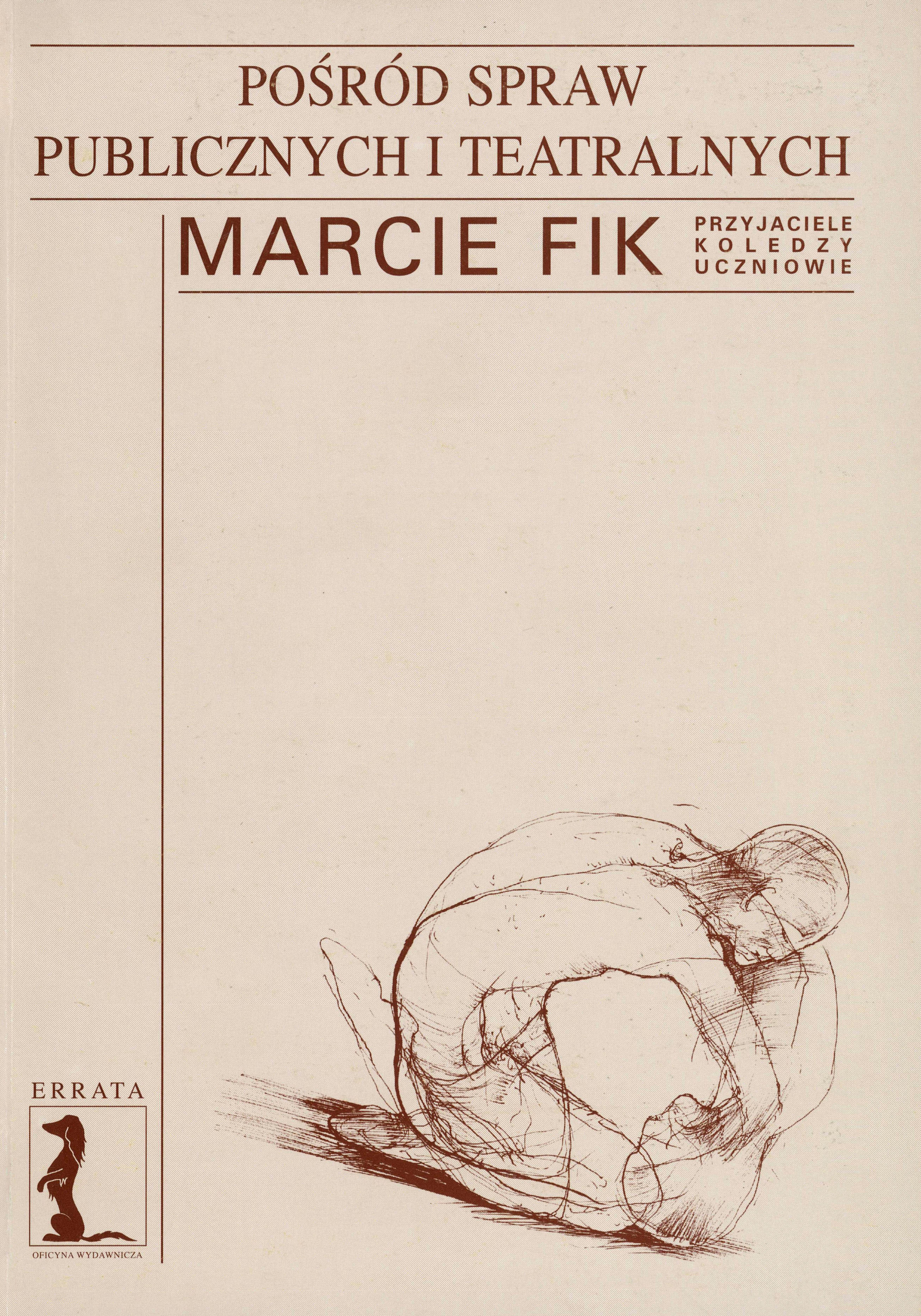 Pośród spraw publicznych i teatralnych : Marcie Fik przyjaciele, koledzy, uczniowie