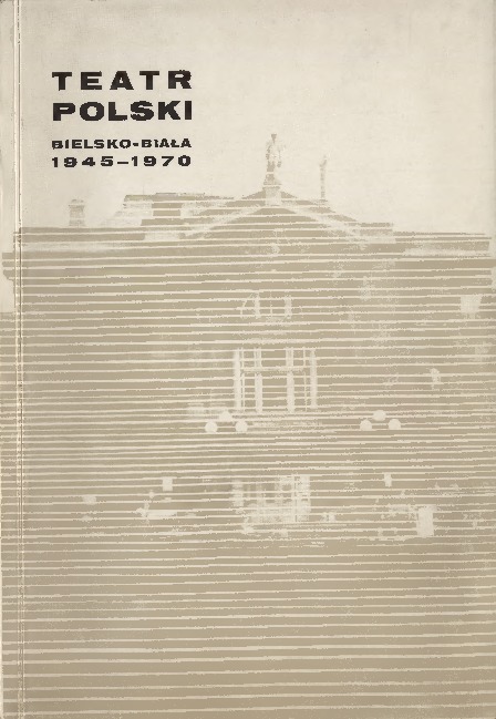 Teatr Polski Bielsko-Biała 1945-1970.
