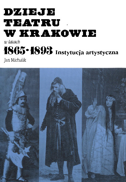 Dzieje teatru w Krakowie w latach 1865-1893 : instytucja artystyczna